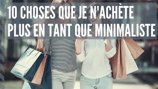 10 choses que je n'achète plus en tant que minimaliste 🌿💰