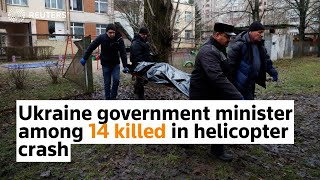 Ukraine government minister among 14 killed in helicopter crash