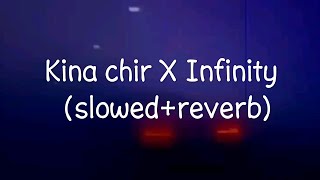 Kina chir X Infinity (Slowed+Reverb)| Kaushik Rai | Mashup Lofi Remix| Lofi flip