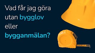 Vad får jag göra helt utan bygglov eller bygganmälan?