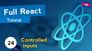 Full React Tutorial #24 - Controlled Inputs (forms) (ភាសាខ្មែរ)