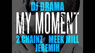 DJ Drama - My Moment feat 2 Chainz & Meek Mill & Jeremih (BRAND NEW) 2012