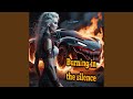 Burning in the silence