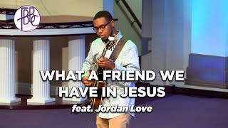 What A Friend We Have In Jesus - Jordan Love, Lead Guitarist