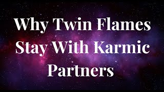 Why Twin Flames Stay With Karmic Partners (or any 3rd Party) Knowing They are Meant to be in Union