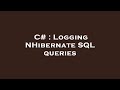 C# : Logging NHibernate SQL queries