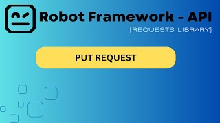 Part 6 : How to make a PUT REQUEST using Robot Framework API