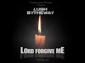 Lush bytheway _ Lord Forgive Me