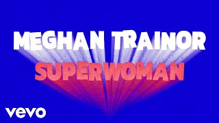 Meghan Trainor - Superwoman ( Lyric )