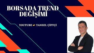 BORSADA TREND DEĞİŞİMİ... PEKİ YA HİSSELERİNİZ ?