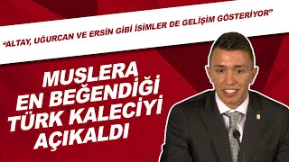 Fernando Muslera en beğendiği Türk kaleciyi açıkladı!