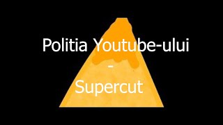 Politia Youtube-ului Supercut