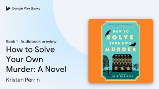 How to Solve Your Own Murder: A Novel Book 1 by Kristen Perrin · Audiobook preview