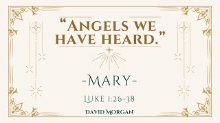 Sunday Gathering | Angels we have heard (Mary) | Luke 1 v 26-38 | David Morgan | 22/12/24