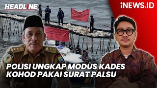 Polisi Ungkap Modus Kades Kohod Pakai Surat Palsu Bikin Sertifikat HGB Laut | Headline iNEWS.ID