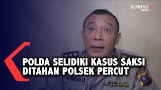 Ini Penyelidikan Kasus Saksi Ditahan yang Akibatkan Dicopotnya Kapolsek Percut