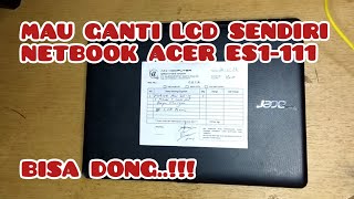 SERVICE NETBOOK ACER ES1-111 || MENGGANTI LCD ACER ES1-111