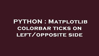 PYTHON : Matplotlib colorbar ticks on left/opposite side