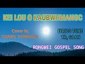 KEI LOU O KAUBWHMANGC // KARAOKE // DANIEL GONMEI !!RONGMEI GOSPEL SONG