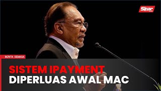 PM mahu iPayment diperluas awal Mac