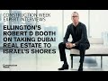 Ellington’s Robert Booth on taking Dubai real estate to Israeli shores