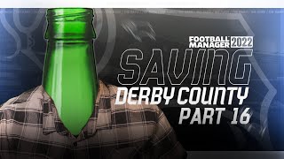 SAVING DERBY COUNTY #16 - NOT ANOTHER BOTTLE JOB?!