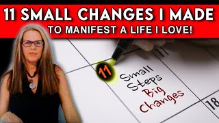11 small changes I made to manifest a life I LOVE (in record time) | Law of Attraction