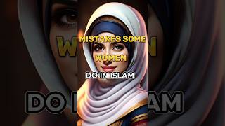 Mistakes Some Women ( Do In Islam ☪️️ ) #women #islam