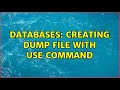 Databases: Creating dump file with use command