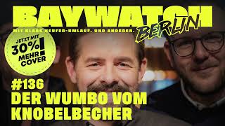Der Wumbo vom Knobelbecher | Folge 136 | Baywatch Berlin