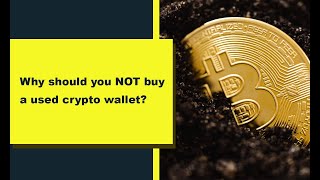 Why should you NOT buy a used crypto hardware wallet?