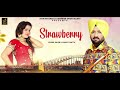 strawberry kulbir kaler u0026 sarbjit mattu latest punjabi song 2019 new punjabi song 2019