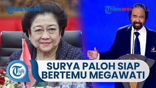 Ketum Nasdem Surya Paloh Tegaskan Siap Berkomunikasi dengan Ketum PDIP Megawati Soekarnoputri