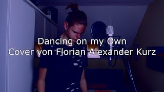 Dancing on my Own - Calum Scott (Cover by Florian Alexander Kurz)