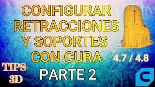 Cura 4.7 - Como configurar retracciones y soportes (Parte 2)