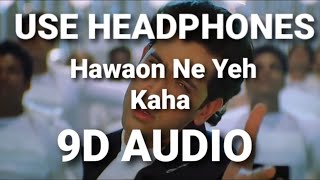 Hawaon Ne Yeh Kaha (9D AUDIO)🎧