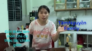 TâmNguyễn Family | Giới thiệu làm món chả cá thác lác chiên giòn