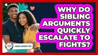 Why Do Sibling Arguments Quickly Escalate To Fights? - Sibling Harmony Hub