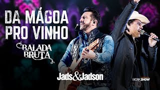 Jads e Jadson - DA MÁGOA PRO VINHO - (DVD BALADA BRUTA)