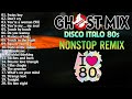 Ghost Mix Nonstop Remix 80s - Disco 80s - Italo Disco Remix - Swiss Boy ,Don't Cry,You're a woman