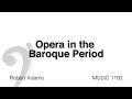 MUSC 1100 13 - Opera in the Baroque Period Part 1