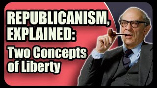 Republicanism, Explained: Two Concepts of Liberty