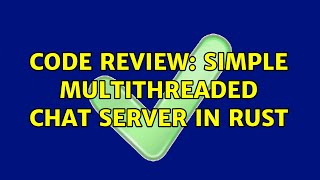 Code Review: Simple multithreaded chat server in Rust (2 Solutions!!)