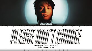 Jungkook (정국) - 'Please Don't Change' (Feat. DJ Snake) Lyrics [Color Coded_Eng]