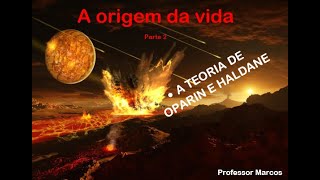 A ORIGEM DA VIDA - PARTE 2/4  - TEORIA DE OPARIN E HALDANE