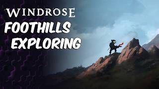 Foothills Side Quests and Exploring | Windrose Beeblebum Server Series