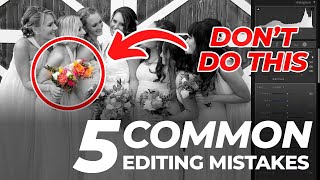 5 Common Mistakes That Beginning Photo Editors Make | Master Your Craft