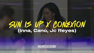 Sun Is Up x Conexion (Inna, Cano, Jc Reyes)