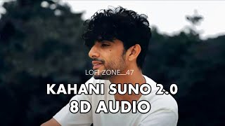 KAHANI SUNO 2.0 (8D Audio)|| Kaifi Khalil || Mujhe Pyaar Hua Tha || @lofizone_4714