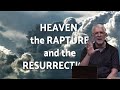 Heaven, the Rapture and the Resurrections